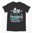 RN In Progress Loading Future Nurse Graduation Lover Unisex T-Shirt