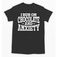 I Run On Chocolate And Anxiety Introvert Unisex T-Shirt I Run On Chocolate And Anxiety Introvert Unisex T-Shirt