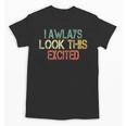 Sarcasm I Always Look This Excited Cool Introvert Unisex T-Shirt Sarcasm I Always Look This Excited Cool Introvert Unisex T-Shirt