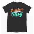 Sarcasm It's How I Hug Sarcastic Humor Introvert Unisex T-Shirt