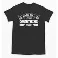 Sarcastic Anti Social Overthinker Introvert Overthink Unisex T-Shirt Sarcastic Anti Social Overthinker Introvert Overthink Unisex T-Shirt