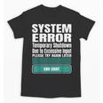 Sarcastic Apparel For Antisocial Introverts System Error Unisex T-Shirt Sarcastic Apparel For Antisocial Introverts System Error Unisex T-Shirt