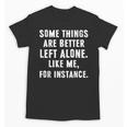 Sarcastic Humor Introverts Some Things Are Better Left Alone Unisex T-Shirt