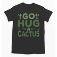 Sassy Saying Go Hug Cactus Introverts Sassy Quote No Hugs Unisex T-Shirt