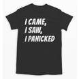 I Came I Saw Joke For Shy Type And Introverts Unisex T-Shirt I Came I Saw Joke For Shy Type And Introverts Unisex T-Shirt