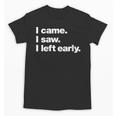 I Came I Saw I Left Early Design For Introverts Unisex T-Shirt