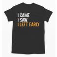 I Came i Saw i Left Early Introvert Unisex T-Shirt