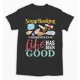 Scrapbooking Life Has Been Good Sisters Memory Keepers Unisex T-Shirt Scrapbooking Life Has Been Good Sisters Memory Keepers Unisex T-Shirt