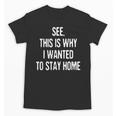 See This Is Why I Wanted To Stay Home Introvert Quote Unisex T-Shirt See This Is Why I Wanted To Stay Home Introvert Quote Unisex T-Shirt