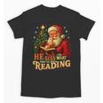 He Sees What You’Ve Been Reading Santa Book Lover Christmas Unisex T-Shirt