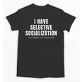 Selective Socialization For Introverts And Shy People Unisex T-Shirt Selective Socialization For Introverts And Shy People Unisex T-Shirt