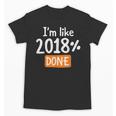 Senior 2018 Shirt I'm Like 2018 Done Class Graduation Unisex T-Shirt