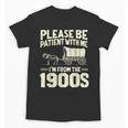 Shirt Please Be Patient I'm From The 1900s Over Unisex T-Shirt