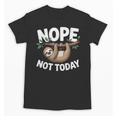 Sloth Shirts Cute Introvert Nope Not Today Sloth Unisex T-Shirt Sloth Shirts Cute Introvert Nope Not Today Sloth Unisex T-Shirt