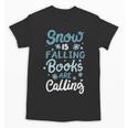Snow Is Falling Books Are Calling Unisex T-Shirt Snow Is Falling Books Are Calling Unisex T-Shirt