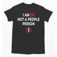 I Am So Not a People Person Antisocial Introvert Mood Unisex T-Shirt I Am So Not a People Person Antisocial Introvert Mood Unisex T-Shirt