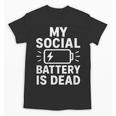 My Social Battery Is Dead Introvert Quote Unisex T-Shirt My Social Battery Is Dead Introvert Quote Unisex T-Shirt