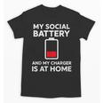 Social Battery Low Charger At Home Antisocial Introvert Unisex T-Shirt Social Battery Low Charger At Home Antisocial Introvert Unisex T-Shirt