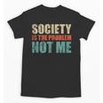Society Is The Problem Not Me Sarcastic Introvert Unisex T-Shirt