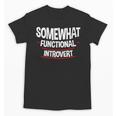 Somewhat Functional Introvert Unisex T-Shirt Somewhat Functional Introvert Unisex T-Shirt