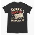 Sorry I Can't Go I'm An Indoor Cat Introvert Cat Owner Unisex T-Shirt Sorry I Can't Go I'm An Indoor Cat Introvert Cat Owner Unisex T-Shirt