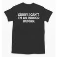 Sorry I Can't I'm An Indoor Human Introvert Humor Joke Unisex T-Shirt Sorry I Can't I'm An Indoor Human Introvert Humor Joke Unisex T-Shirt