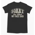 Sorry For What My Face Said Sarcastic Introvert Humor Unisex T-Shirt Sorry For What My Face Said Sarcastic Introvert Humor Unisex T-Shirt