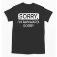 Sorry I'm Awkward Sorry Socially Awkward Introvert Unisex T-Shirt