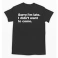 Sorry I'm Late I Didn't Want To Come For Introverts Unisex T-Shirt
