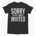 Sorry I'm Late I Wasn't Invited Introverts Social Anxiety Unisex T-Shirt