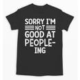 Sorry I'm Not Good At People-Ing Introvert Unisex T-Shirt Sorry I'm Not Good At People-Ing Introvert Unisex T-Shirt