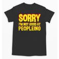 Sorry Im Not Good At Peopleing Introvert Unisex T-Shirt Sorry Im Not Good At Peopleing Introvert Unisex T-Shirt