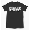 I Speak Fluent Introvert Unisex T-Shirt I Speak Fluent Introvert Unisex T-Shirt