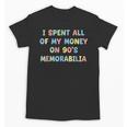 I Spent All My Money On 90's Memorabilia Nostalgia & Retro Unisex T-Shirt I Spent All My Money On 90's Memorabilia Nostalgia & Retro Unisex T-Shirt