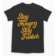Stay Hungry Stay Foolish Shirt Motivational Graduation Tee Unisex T-Shirt