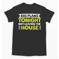Staying Alone Big Plans Tonight Ideal For Introverts Unisex T-Shirt Staying Alone Big Plans Tonight Ideal For Introverts Unisex T-Shirt
