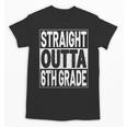 Straight Outta 6th Grade Graduation Sixth Grade Graduate Unisex T-Shirt