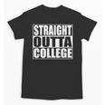 Straight Outta College Shirt College Graduation Shirt Unisex T-Shirt