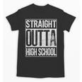 Straight Outta High School Shirt Graduation Idea Unisex T-Shirt
