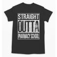 Straight Outta Pharmacy School Shirt Graduation Unisex T-Shirt