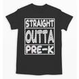 Straight Outta Pre-K Shirt Great Graduation Preschools Unisex T-Shirt