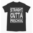 Straight Outta Preschool Shirt Graduation Idea Unisex T-Shirt