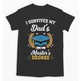 I Survived My Dad's Master's Degree Graduation Unisex T-Shirt