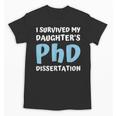 i Survived My Daughters Phd Dissertation College Graduation Unisex T-Shirt
