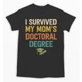 i Survived My Moms Doctoral Degree Doctorate Graduation Unisex T-Shirt