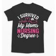 I Survived My Mom's Nursing Degree Nurse Graduation Unisex T-Shirt