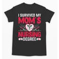 I Survived My Mom’s Nursing Degree Nurse Nursing Graduation Unisex T-Shirt