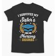 I Survived My Sister's Nursing Degree Graduation Unisex T-Shirt