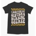 i Survived My Sisters Nursing Degree School Graduation Party Unisex T-Shirt