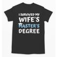i Survived My Wifes Masters Degree MBA College Graduation Unisex T-Shirt